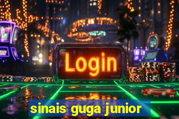 sinais guga junior